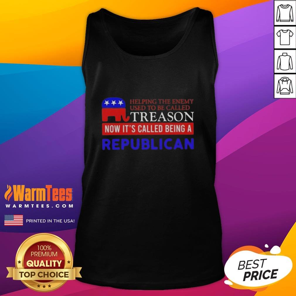 nice-helping-the-enemy-used-to-be-called-treason-now-its-called-being-a-republican-tank-top Funny tank top design reading 'Helping the Enemy Used to Be Called Treason, Now It's Called Being a Republican.'