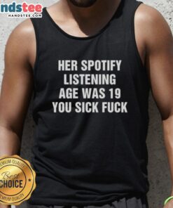 Woman in a 'You Sick F*ck' tank top celebrating her Spotify listening age of 19, showcasing trendy music culture.