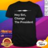 Nice Hey Siri Change The President T-Shirt featuring a playful design, perfect for political humor and casual wear.