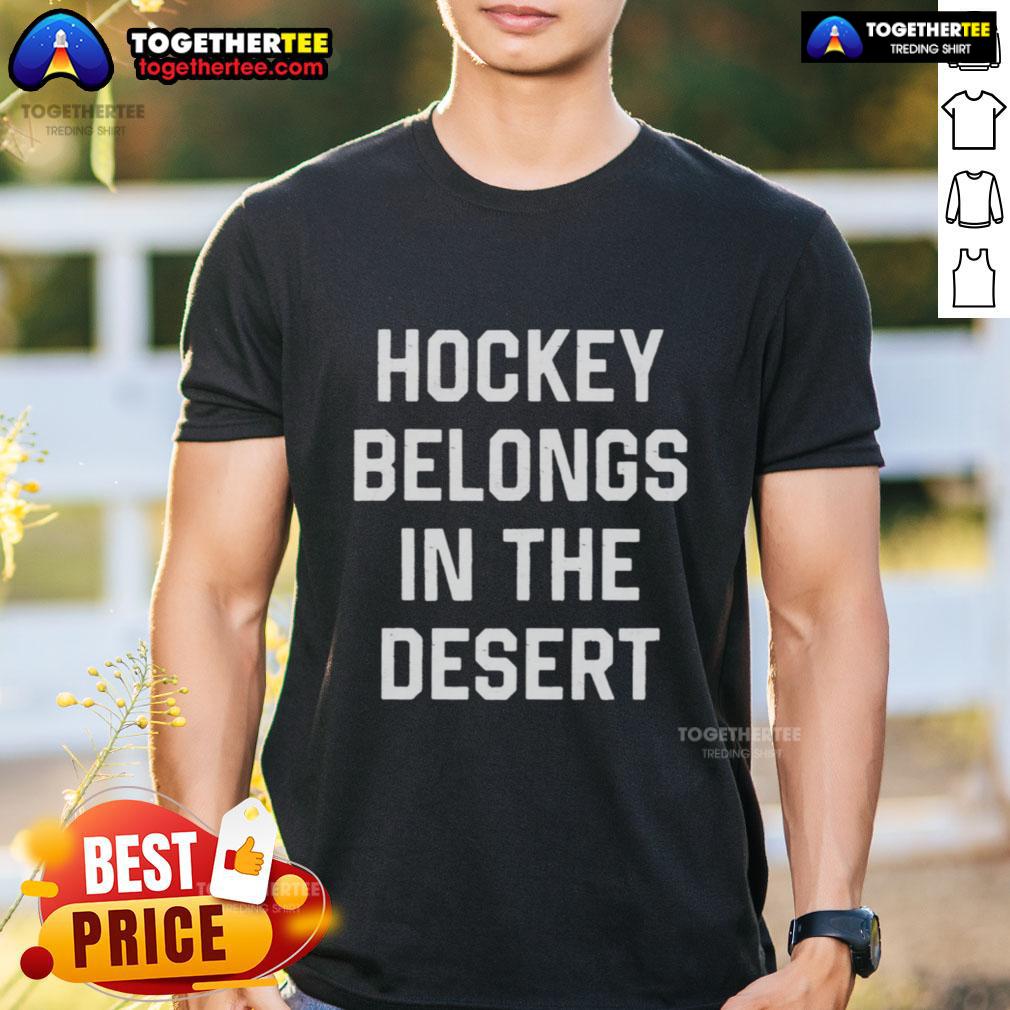 Nice Hockey Belongs In The Desert T Shirt Nice Hockey Belongs In The Desert T-Shirt featuring a vibrant graphic and bold text, perfect for hockey fans in warm climates.