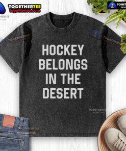 Nice Hockey Belongs In The Desert washed t-shirt showcasing a vibrant design perfect for hockey fans in warm climates.