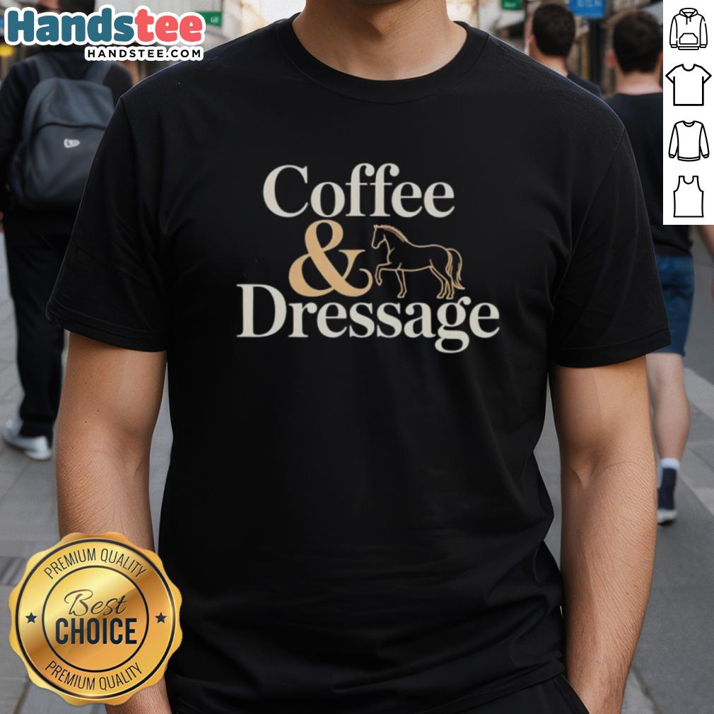nice-horse-coffee-and-dressage-t-shirt Alt Text: Cute 'Nice Horse Coffee And Dressage' T-Shirt featuring a horse design, perfect for equestrian enthusiasts and coffee lovers.