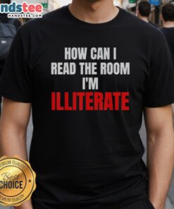 Funny 'Nice How Can I Read The Room Im Illiterate' T-Shirt design, perfect for humor lovers and casual wear.