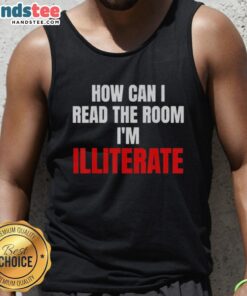Stylish tank top featuring 'How Can I Read The Room, I'm Illiterate' design for casual wear and humor lovers.