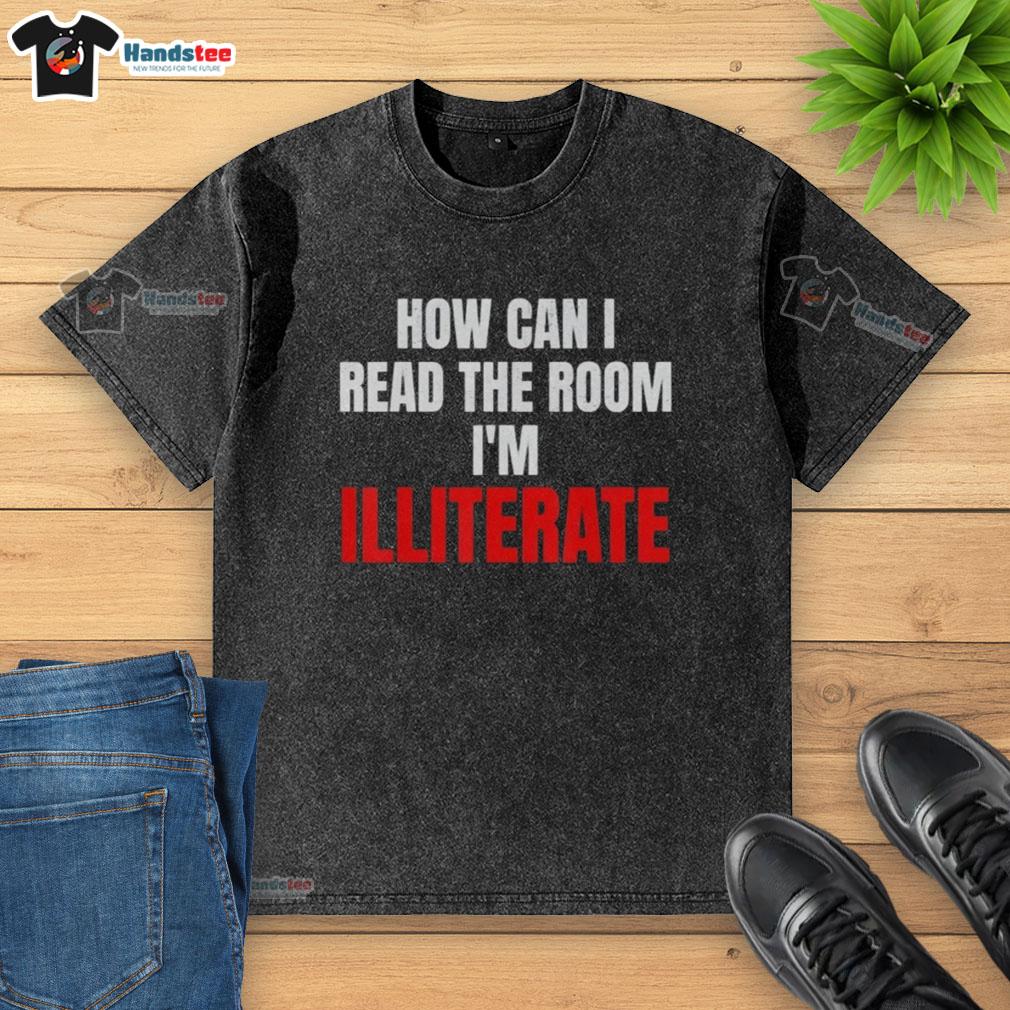 nice-how-can-i-read-the-room-im-illiterate-washed-t-shirt Nice 'How Can I Read The Room Im Illiterate' washed t-shirt displayed on a hanger, showcasing trendy graphic design.
