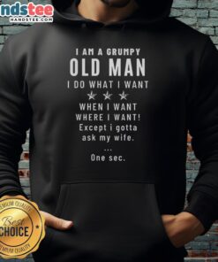 Grumpy old man hoodie featuring the phrase 'Nice, I Am A Grumpy Old Man, I Do What I Want' in bold lettering.