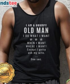 Alt Text: Grumpy old man tank top featuring 'Nice, I Am A Grumpy Old Man, I Do What I Want' design in bold letters.