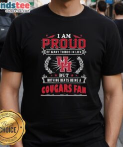 Houston Cougars fan t-shirt with the phrase 'I Am Proud Of Many Things In Life But Nothing Beats Being A Houston Cougars Fan.'