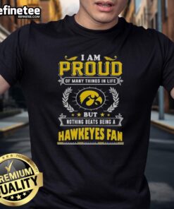 Alt Text: Iowa Hawkeyes fan t-shirt with 'I Am Proud Of Many Things In Life' slogan, showcasing team spirit and pride.