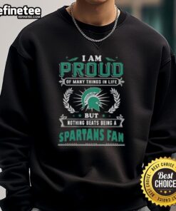 Michigan State Spartans fan sweatshirt showcasing pride with the phrase 'I Am Proud of Many Things in Life.'
