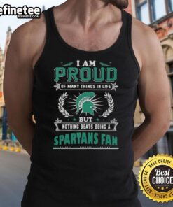 Alt Text: Proud Michigan State Spartans fan wearing a tank top that reads 'Nice, I Am Proud Of Many Things In Life'.