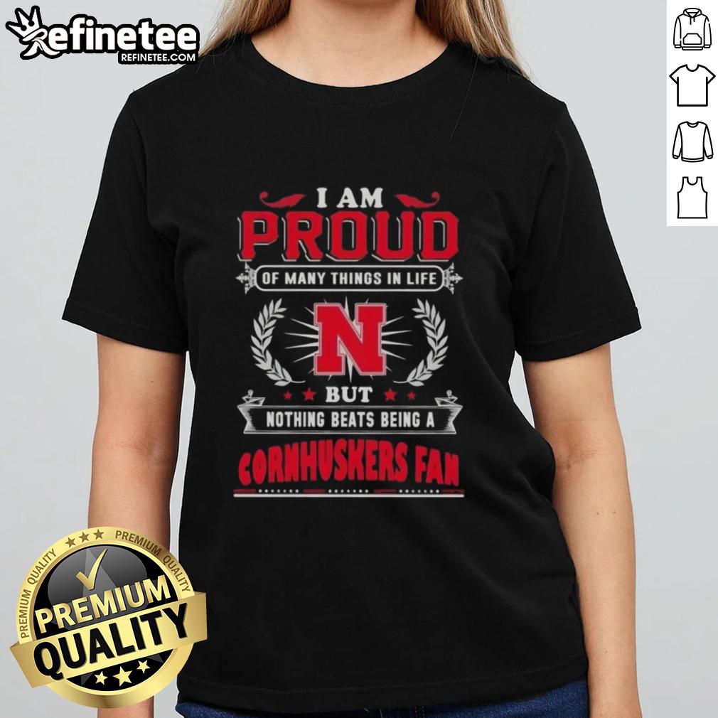 nice-i-am-proud-of-many-things-in-life-but-nothing-beats-being-a-nebraska-cornhuskers-fan-ladies-tee Ladies tee with 'I Am Proud Of Many Things But Nothing Beats Being A Nebraska Cornhuskers Fan' design.