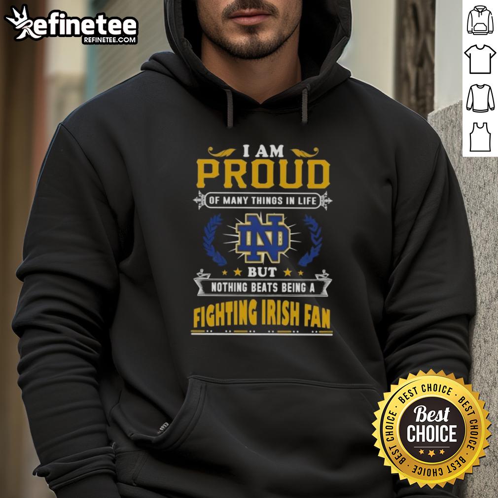nice-i-am-proud-of-many-things-in-life-but-nothing-beats-being-a-notre-dame-fighting-irish-fan-hoodie Notre Dame Fighting Irish fan hoodie, expressing pride and passion for the team, showcasing vibrant colors and logo.