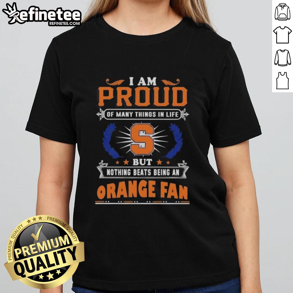 nice-i-am-proud-of-many-things-in-life-but-nothing-beats-being-a-syracuse-orange-fan-ladies-tee Stylish ladies tee featuring 'I Am Proud Of Many Things, But Nothing Beats Being A Syracuse Orange Fan' design.