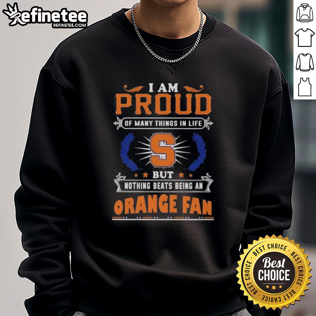 nice-i-am-proud-of-many-things-in-life-but-nothing-beats-being-a-syracuse-orange-fan-sweatshirt Alt Text: Syracuse Orange fan sweatshirt with 'Proud of Many Things' design, showcasing team spirit and pride in Syracuse.