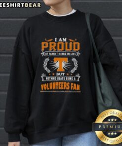 Alt Text: Tennessee Volunteers fan sweatshirt with 'Nice, I Am Proud Of Many Things In Life' slogan, perfect for game day.
