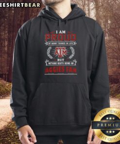 Texas A&M Aggies fan hoodie with the phrase 'I Am Proud Of Many Things In Life, But Nothing Beats Being A Texas A&M Aggies Fan.'