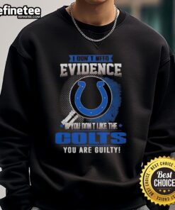 Nice sweatshirt with 'If You Dont Like the Indianapolis Colts, You Are Guilty' graphic, perfect for Colts fans.