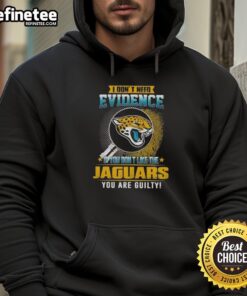 Black hoodie with text 'Nice, I dont need evidence' showcasing Jacksonville Jaguars fan pride.