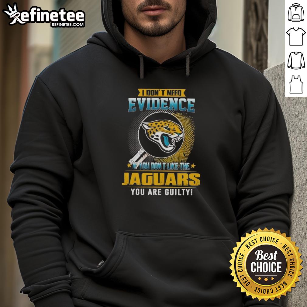nice-i-dont-need-evidence-if-you-dont-like-the-jacksonville-jaguars-you-are-guilty-hoodie Black hoodie with text 'Nice, I dont need evidence' showcasing Jacksonville Jaguars fan pride.