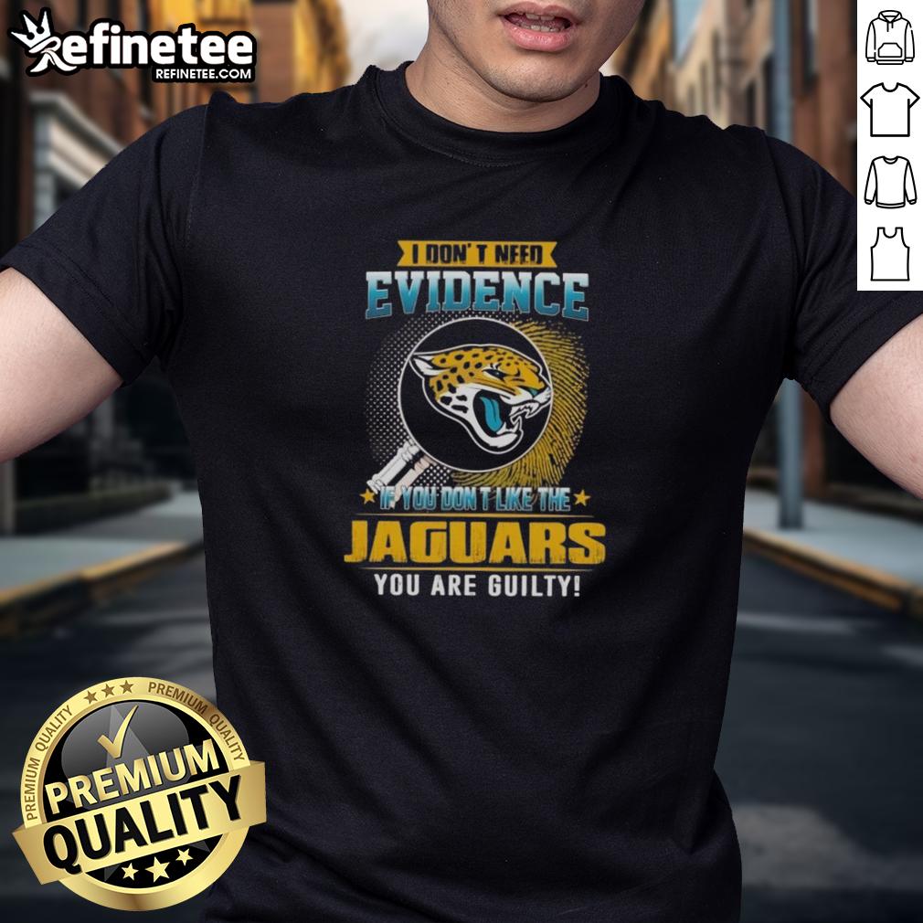 nice-i-dont-need-evidence-if-you-dont-like-the-jacksonville-jaguars-you-are-guilty-t-shirt-1 Funny 'I Dont Need Evidence' Jacksonville Jaguars T-Shirt for fans who love to express their team loyalty.