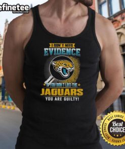 Stylish tank top featuring 'Nice, I Dont Need Evidence - If You Don't Like The Jacksonville Jaguars, You Are Guilty' design.