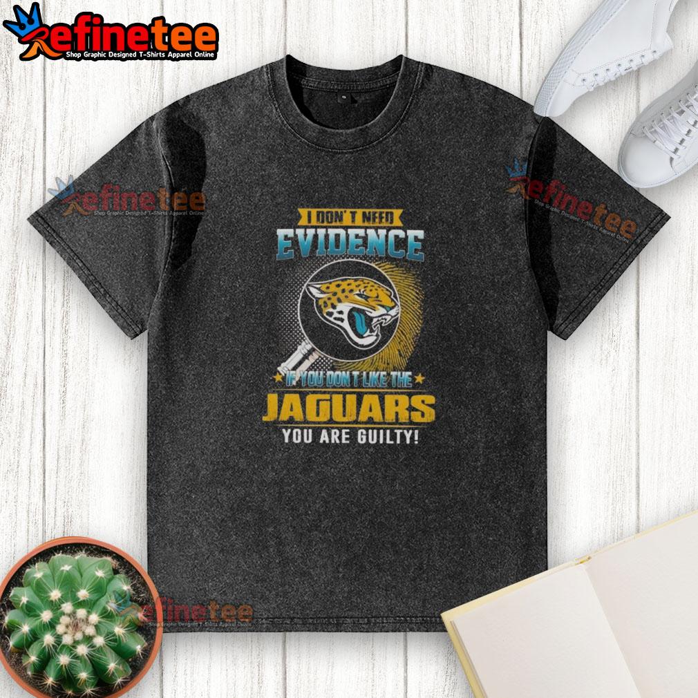 nice-i-dont-need-evidence-if-you-dont-like-the-jacksonville-jaguars-you-are-guilty-washed-t-shirt Trendy 'Nice, I Dont Need Evidence' Jacksonville Jaguars washed t-shirt, perfect for fans showing team pride.