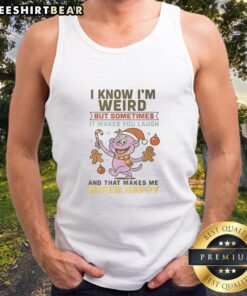 Funny 'Nice, I Know I'm Weird But Sometimes It Makes You Laugh' tank top design showcasing a quirky and humorous style.