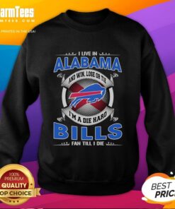 Buffalo Bills fan sweatshirt featuring 'I'm a die-hard Buffalo Bills fan till I die' design, perfect for Alabama supporters.