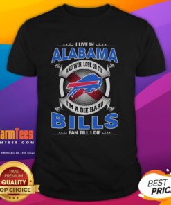 Buffalo Bills fan T-shirt design featuring 'Win Lose Or Tie Im A Dead Hard Buffalo Bills Fan Till I Die' in Alabama style.