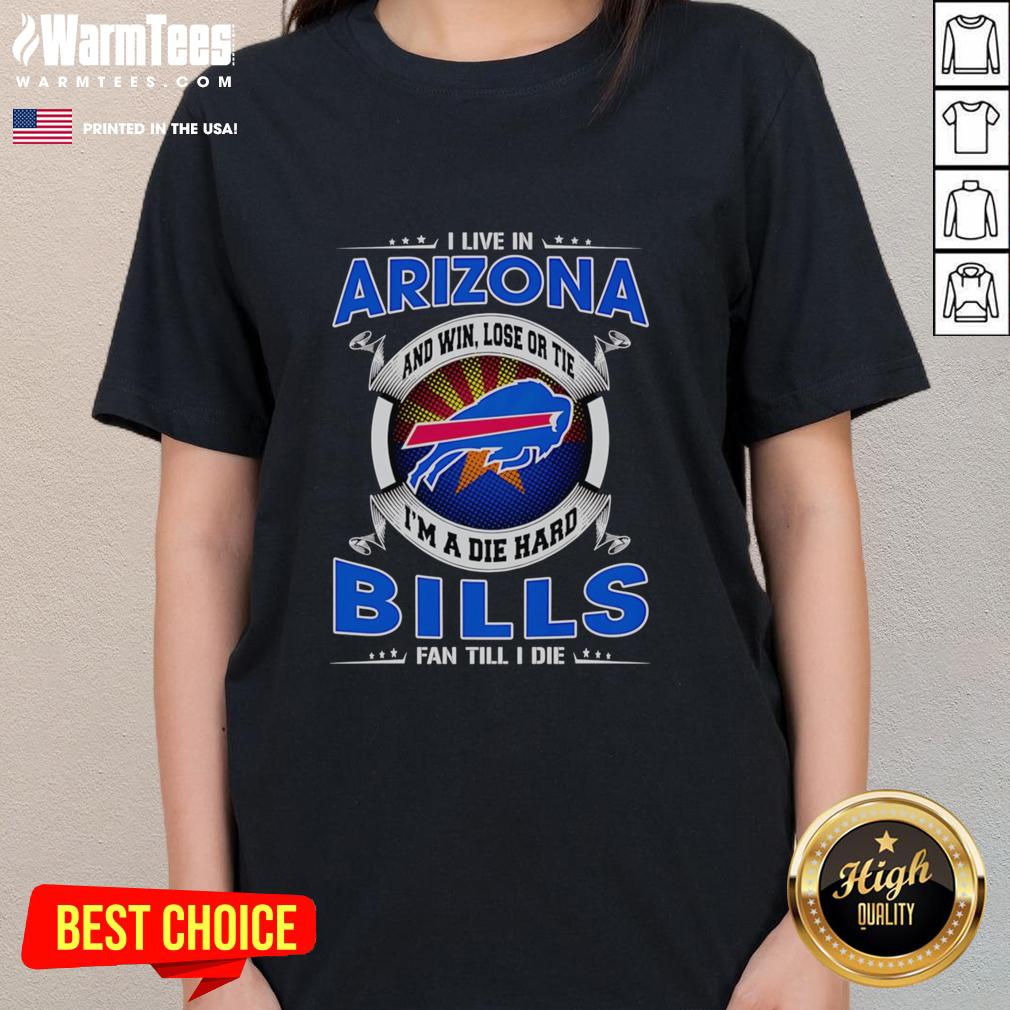 nice-i-live-in-arizona-and-win-lose-or-tie-im-a-dead-hard-buffalo-bills-fan-till-i-die-ladies-tee Arizona fan wearing a Buffalo Bills tee, showcasing loyalty with 'Win, Lose, or Tie, I'm a Dead Hard Bills Fan Till I Die.'