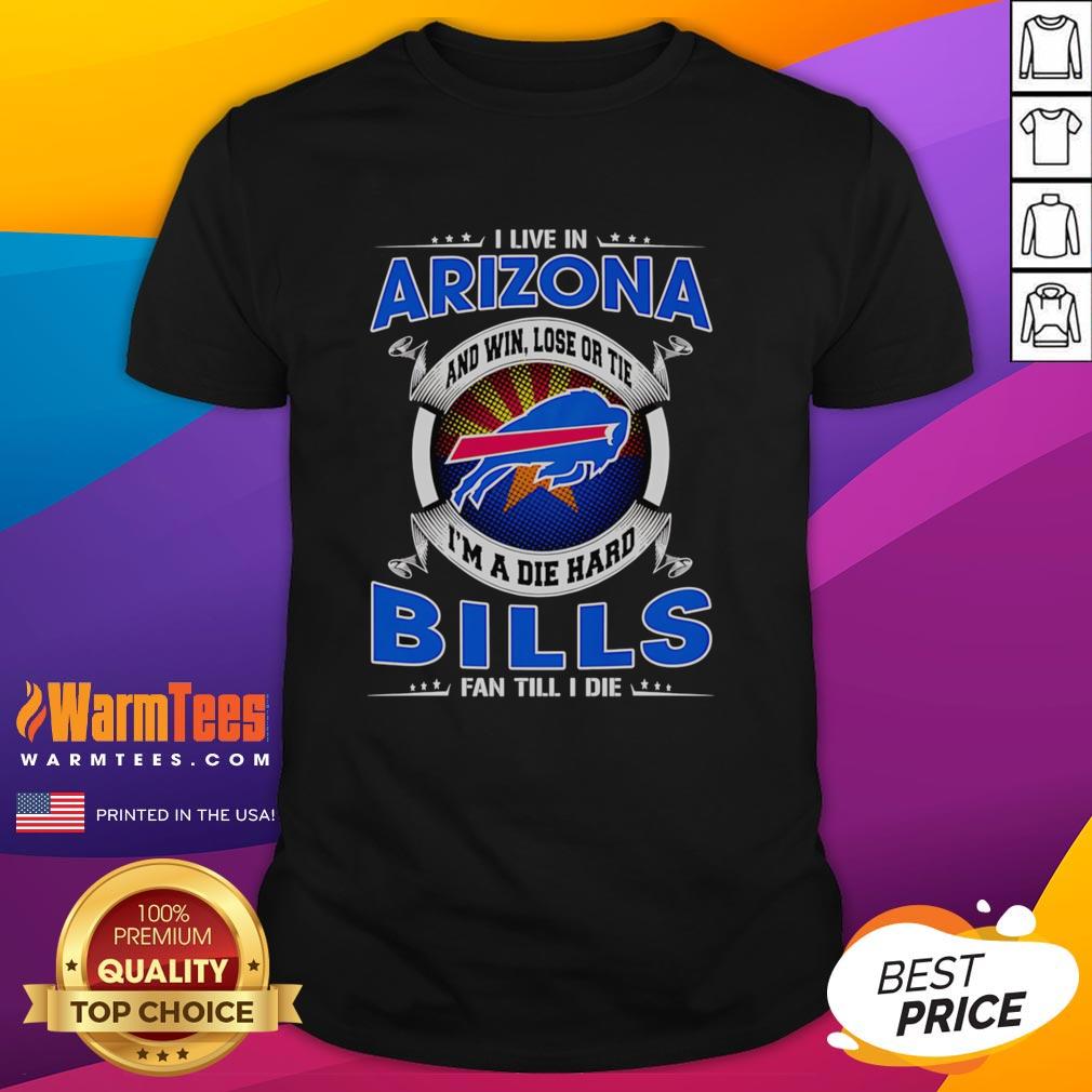 nice-i-live-in-arizona-and-win-lose-or-tie-im-a-dead-hard-buffalo-bills-fan-till-i-die-t-shirt Buffalo Bills fan wearing a 'Win Lose Or Tie' t-shirt in Arizona, showcasing team pride and dedication.