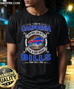 Buffalo Bills fan t-shirt featuring 'Win, Lose, or Tie, I'm a Dead Hard Buffalo Bills Fan Till I Die' slogan, California pride.