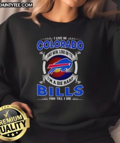 Colorful sweatshirt featuring 'I'm a die-hard Buffalo Bills fan' design, perfect for Colorado sports enthusiasts.