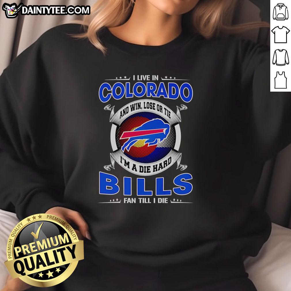 nice-i-live-in-colorado-and-win-lose-or-tie-im-a-dead-hard-buffalo-bills-fan-till-i-die-sweatshirt Colorful sweatshirt featuring 'I'm a die-hard Buffalo Bills fan' design, perfect for Colorado sports enthusiasts.