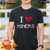 Nice I Love Miners T-Shirt featuring a bold graphic design celebrating miners and mining culture in vibrant colors.