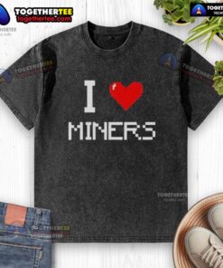 Nice I Love Miners washed t-shirt featuring a trendy design perfect for mining enthusiasts.