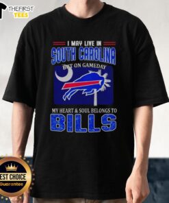 Nice I May Live In South Carolina But On Gameday My Heart And Soul Belongs To Bills T-Shirt in vibrant blue and white.