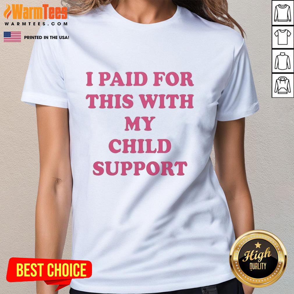 nice-i-paid-for-this-with-my-child-support-letter-ladies-tee Funny 'Nice I Paid For This With My Child Support' ladies tee, perfect for humor lovers and parenting discussions.