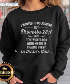 Funny sweatshirt with 'I Wanted To Go Jogging' and Proverbs 28:1 quote about the wicked running, perfect for casual wear.