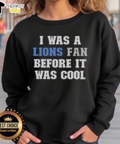 Vintage Nice I Was A Lions Fan Before It Was Cool Sweatshirt showcasing classic Detroit Lions pride and style.