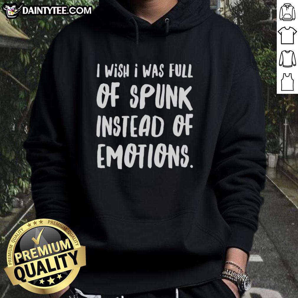 nice-i-wish-i-was-full-of-spunk-instead-of-emotions-hoodie Alt Text: Nice I Wish I Was Full Of Spunk Instead Of Emotions Hoodie featuring a stylish design and bold typography.