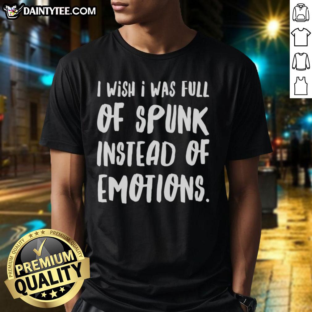 nice-i-wish-i-was-full-of-spunk-instead-of-emotions-t-shirt-1 Nice I Wish I Was Full Of Spunk Instead Of Emotions T-Shirt featuring a humorous graphic design on a casual tee.