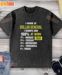 Motivational washed t-shirt reading 'I work at Dollar General, I always give 100% at work' - perfect for dedicated employees.