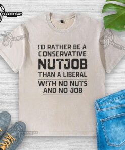 Washed t-shirt with 'I'd Rather Be A Conservative Nutjob' slogan, showcasing bold political humor and style.