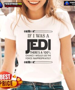Funny 'Nice If I Was A Jedi' ladies tee featuring humor about using the Force inappropriately, perfect for Star Wars fans.