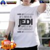 Funny Jedi-themed T-shirt: 'If I Was A Jedi, I'd Use The Force Inappropriately' - perfect for Star Wars fans.