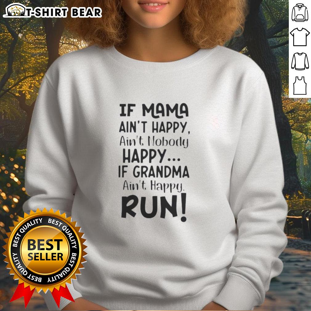 Nice If Mama Ain't Happy Ain't Nobody Happy If Grandma Ain't Happy Run Quote Sweatshirt Quote sweatshirt featuring 'If Mama Ain't Happy, Ain't Nobody Happy' design, perfect gift for grandmothers.