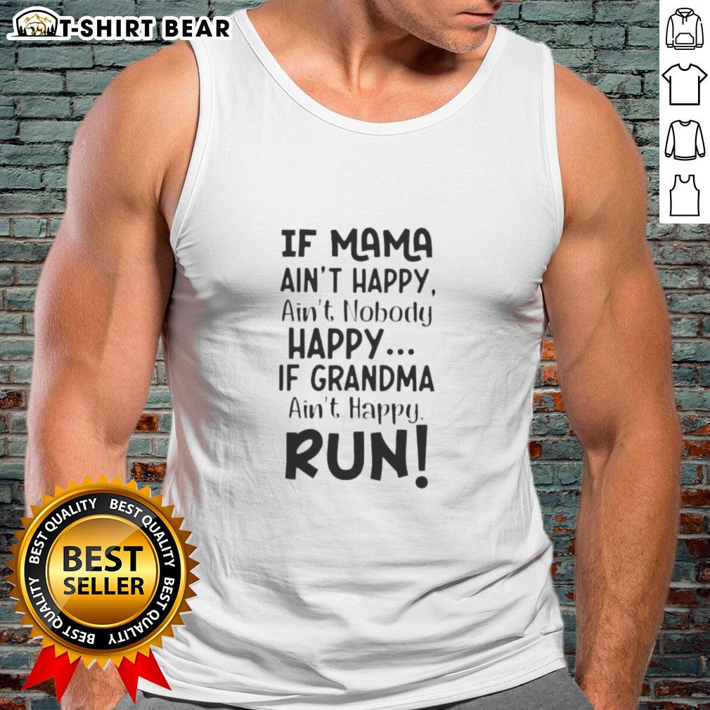 Nice If Mama Ain't Happy Ain't Nobody Happy If Grandma Ain't Happy Run Quote Tank Top Funny tank top with 'If Mama Ain't Happy, Ain't Nobody Happy' quote, perfect for family gatherings and casual outings.