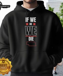 Nice If We Die We Die Hoodie in black, featuring bold white text, perfect for casual streetwear style.